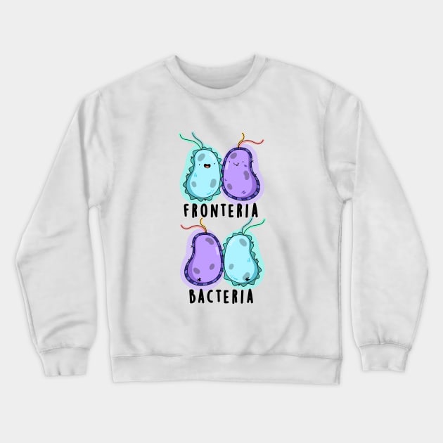 Fronteria Bacteria Cute Biology Pun Crewneck Sweatshirt by punnybone